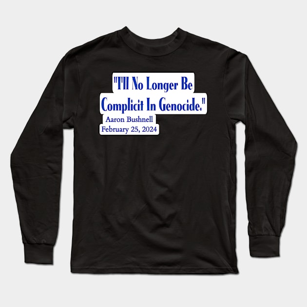 "I'll No Longer Be Complicit In Genocide" ~ Aaron Bushnell, February 25, 2024 - Blue And White - Back Long Sleeve T-Shirt by SubversiveWare